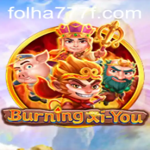 Exploring the Epic Adventure of BurningXiYou and the Role of FOLHA777